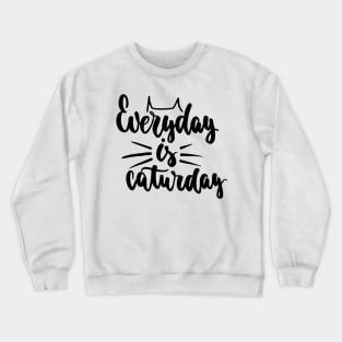 Everyday Is Caturday - Cute Funny Cat Lover Quote Design Crewneck Sweatshirt